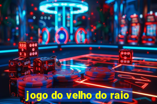 jogo do velho do raio